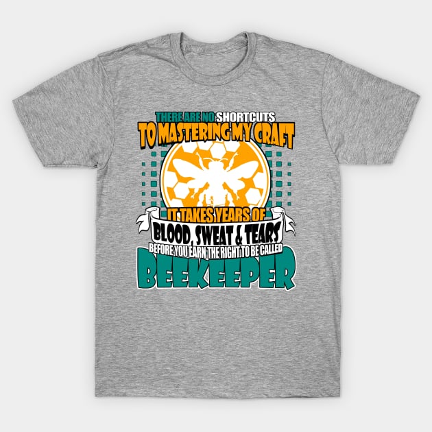 It Takes Years of Blood Sweat and Tears To Be Called BEEKEEPER - Gifts For the Beekeeper. Funny Beekeeper Shirt, Beekeeping Tshirt, Honeybee Tee T-Shirt by BlueTshirtCo